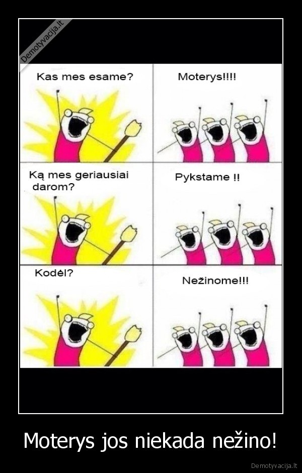 Moterys jos niekada nežino!