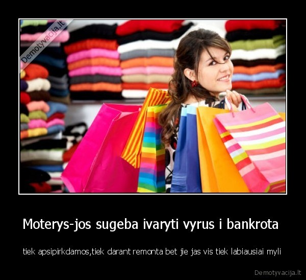Moterys-jos sugeba ivaryti vyrus i bankrota 