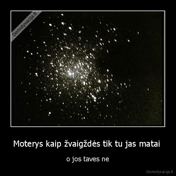 Moterys kaip žvaigždės tik tu jas matai 