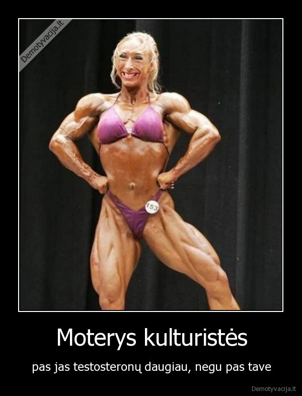 moteris,testosteronas,kulturizmas,tu,daug
