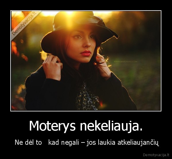 Moterys nekeliauja.