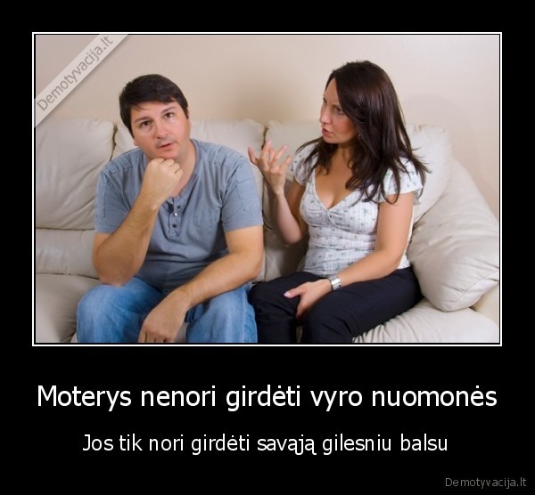Moterys nenori girdėti vyro nuomonės