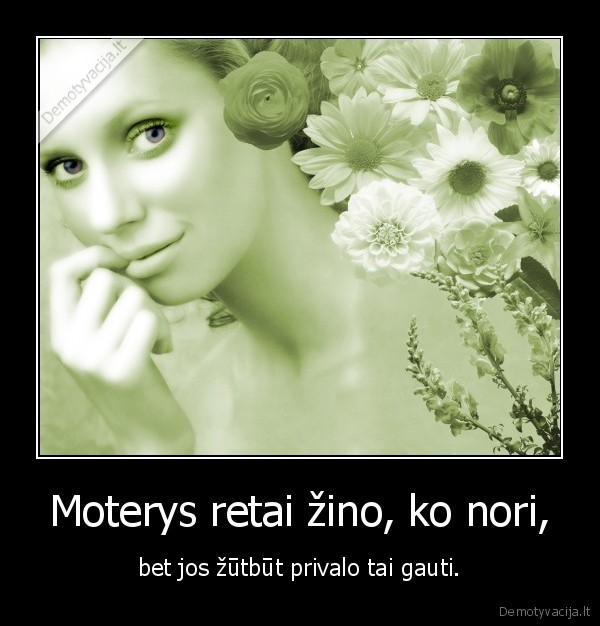 Moterys retai žino, ko nori,