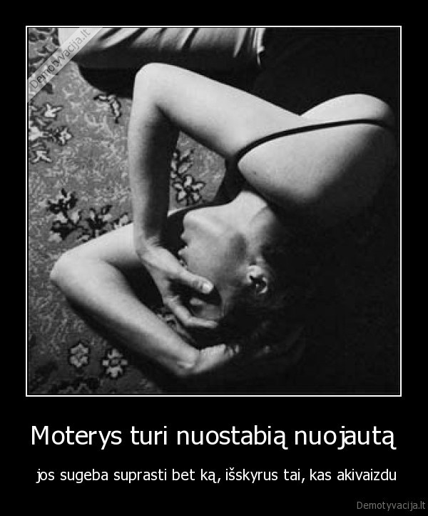 moterys,nuojauta,akivaizdu,durnos,bobos