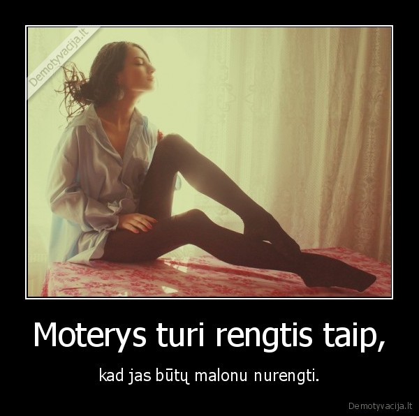 Moterys turi rengtis taip,