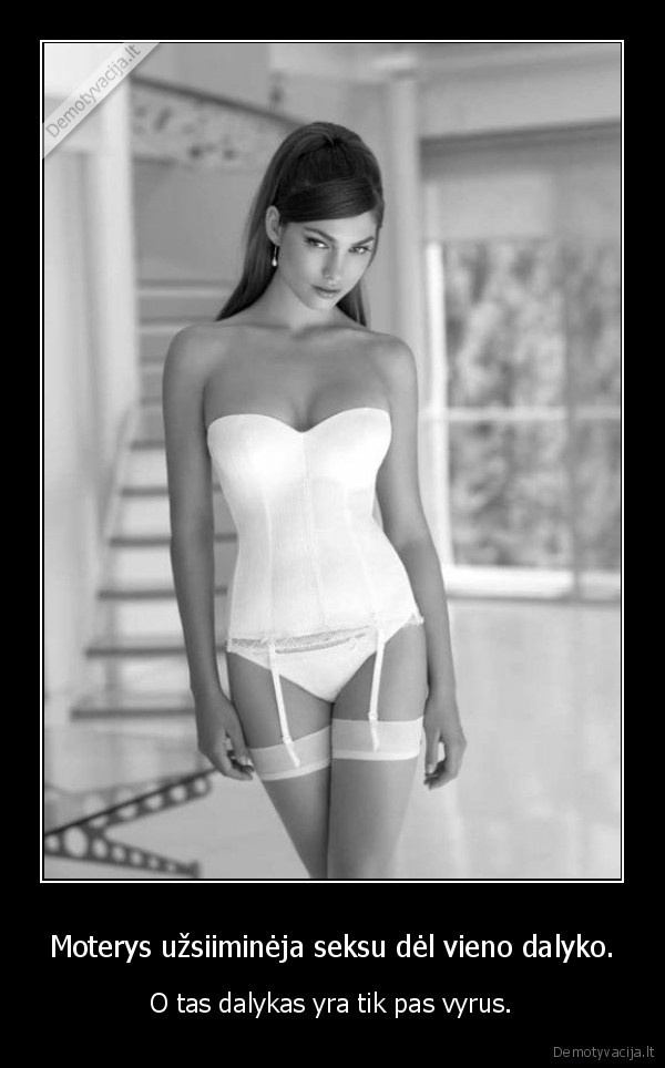 Moterys užsiiminėja seksu dėl vieno dalyko.