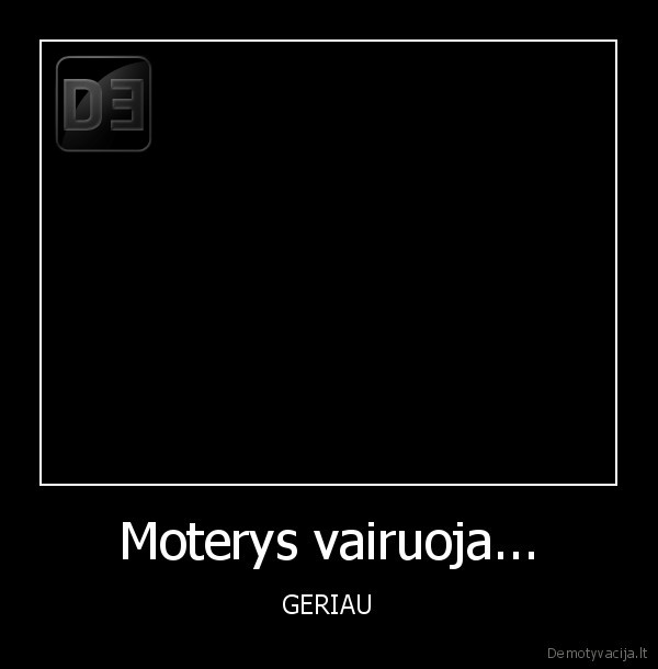 Moterys vairuoja...