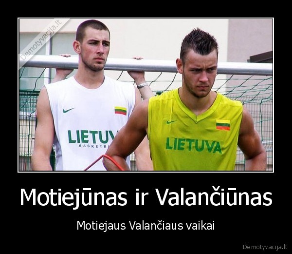 Motiejūnas ir Valančiūnas