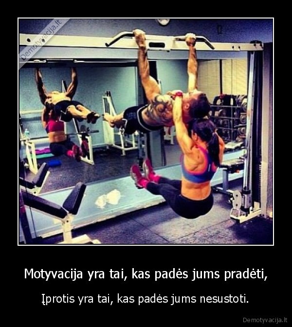 Motyvacija yra tai, kas padės jums pradėti,