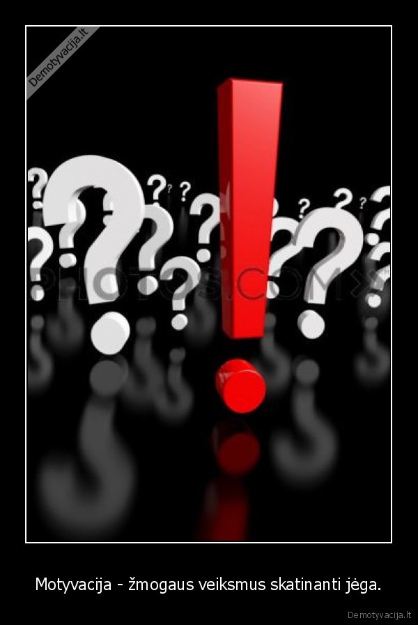 Motyvacija - žmogaus veiksmus skatinanti jėga.