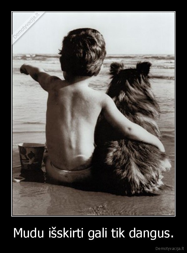 Mudu išskirti gali tik dangus.