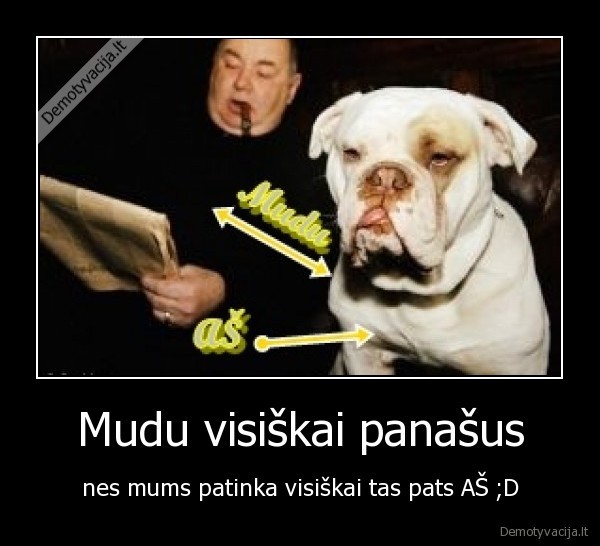 Mudu visiškai panašus