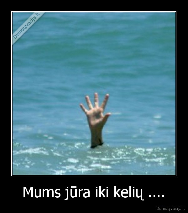 Mums jūra iki kelių ....