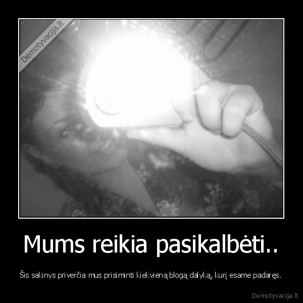 Mums reikia pasikalbėti..