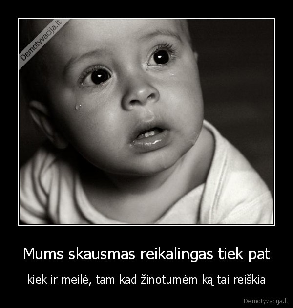 Mums skausmas reikalingas tiek pat