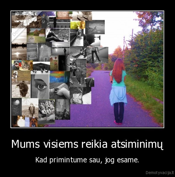 Mums visiems reikia atsiminimų