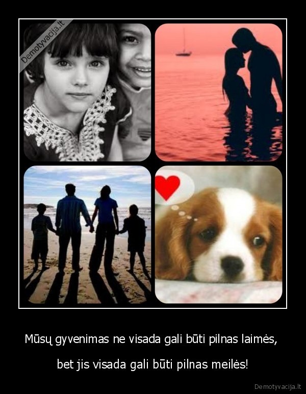 Mūsų gyvenimas ne visada gali būti pilnas laimės, 