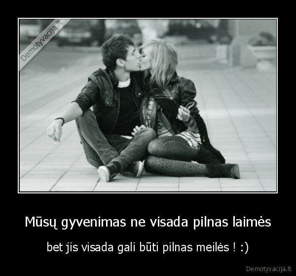 Mūsų gyvenimas ne visada pilnas laimės