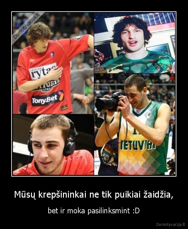 Mūsų krepšininkai ne tik puikiai žaidžia,