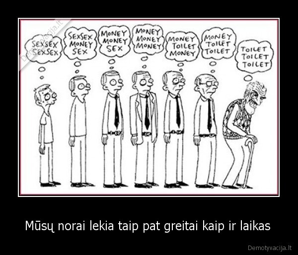 Mūsų norai lekia taip pat greitai kaip ir laikas 