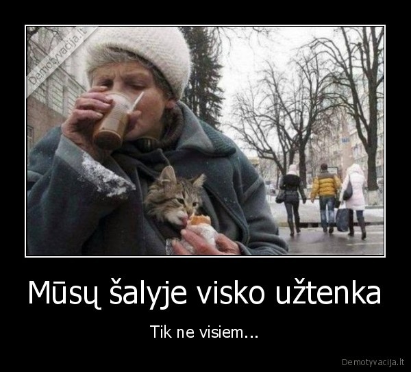 Mūsų šalyje visko užtenka