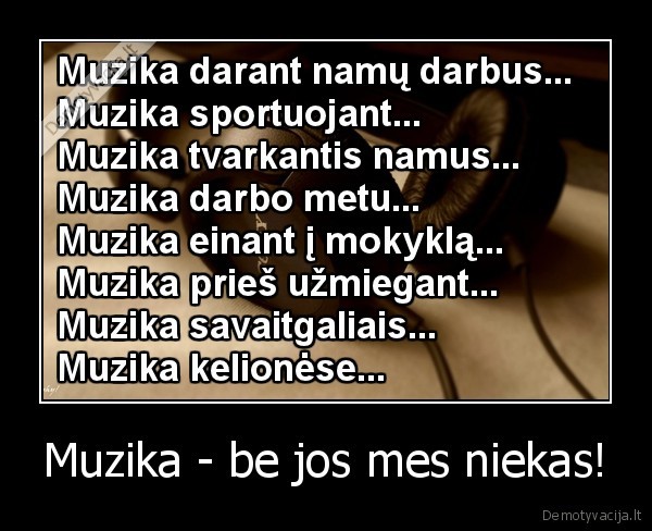 Muzika - be jos mes niekas!