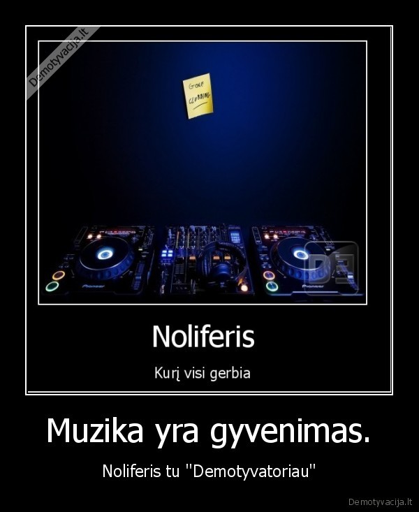 Muzika yra gyvenimas.