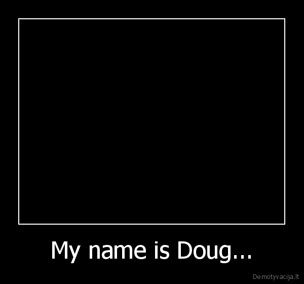 My name is Doug...