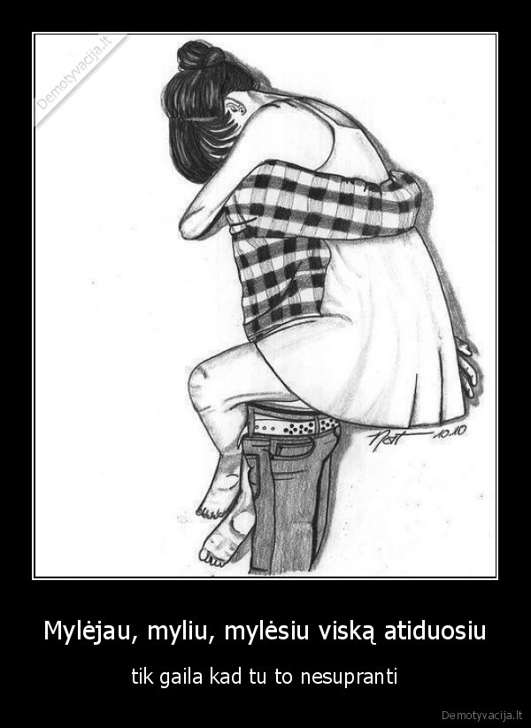 Mylėjau, myliu, mylėsiu viską atiduosiu