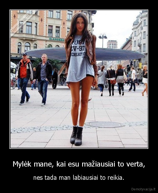 Mylėk mane, kai esu mažiausiai to verta,