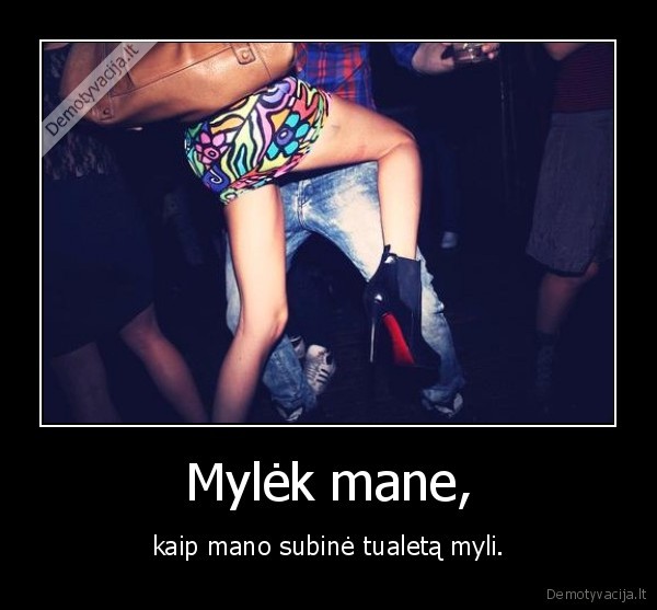 paveiksliuks, ne, i, tema, nesiparinkit, nu, bet, vistiek, mano, subine, tualeta, myli