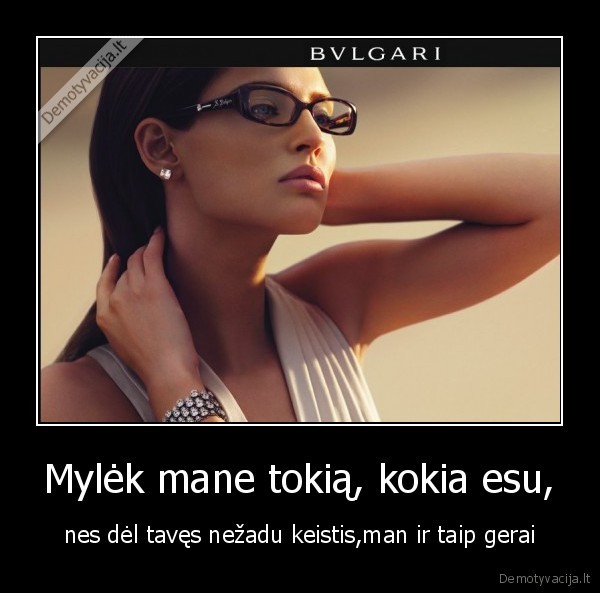 Mylėk mane tokią, kokia esu,