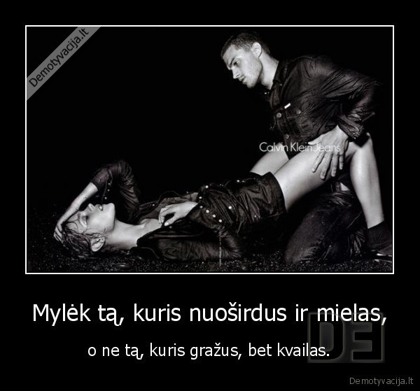 Mylėk tą, kuris nuoširdus ir mielas,