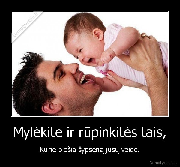 Mylėkite ir rūpinkitės tais,