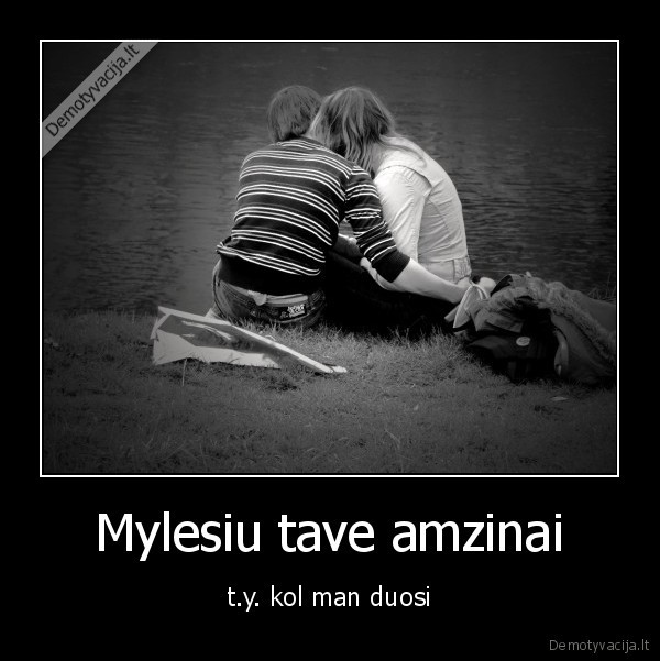 Mylesiu tave amzinai