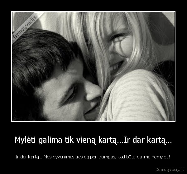 Mylėti galima tik vieną kartą…Ir dar kartą…