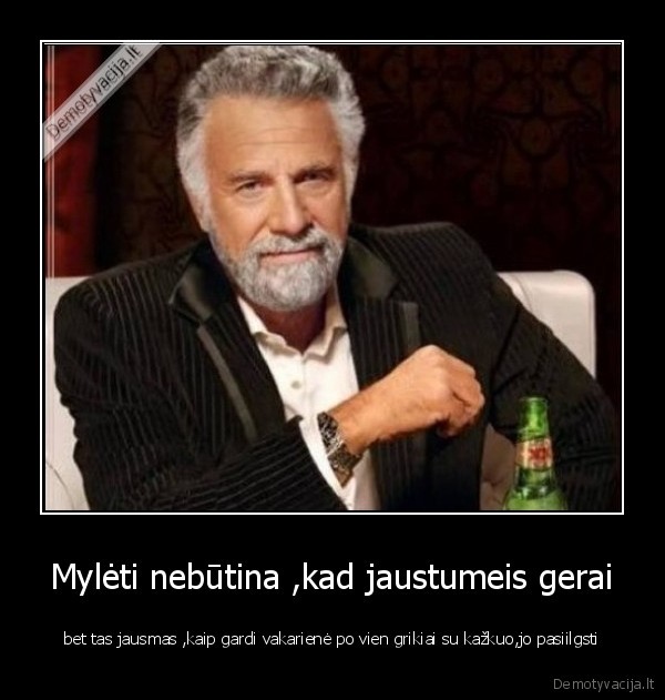 Mylėti nebūtina ,kad jaustumeis gerai