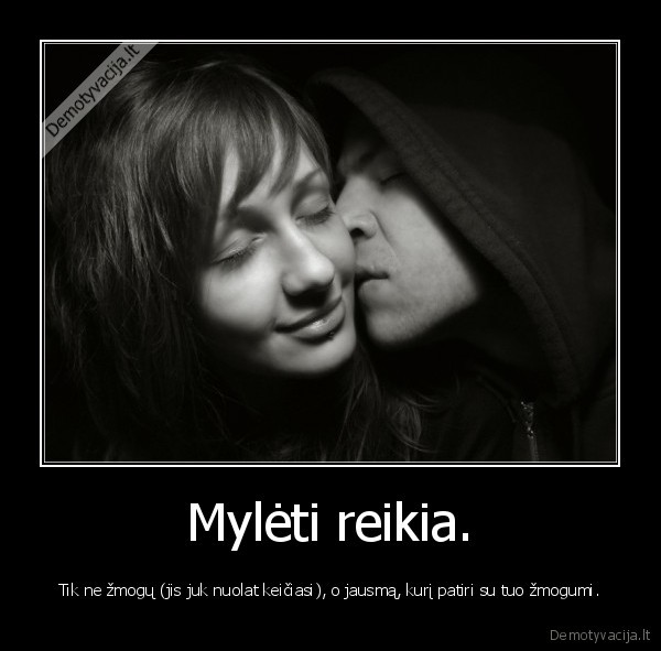 Mylėti reikia.