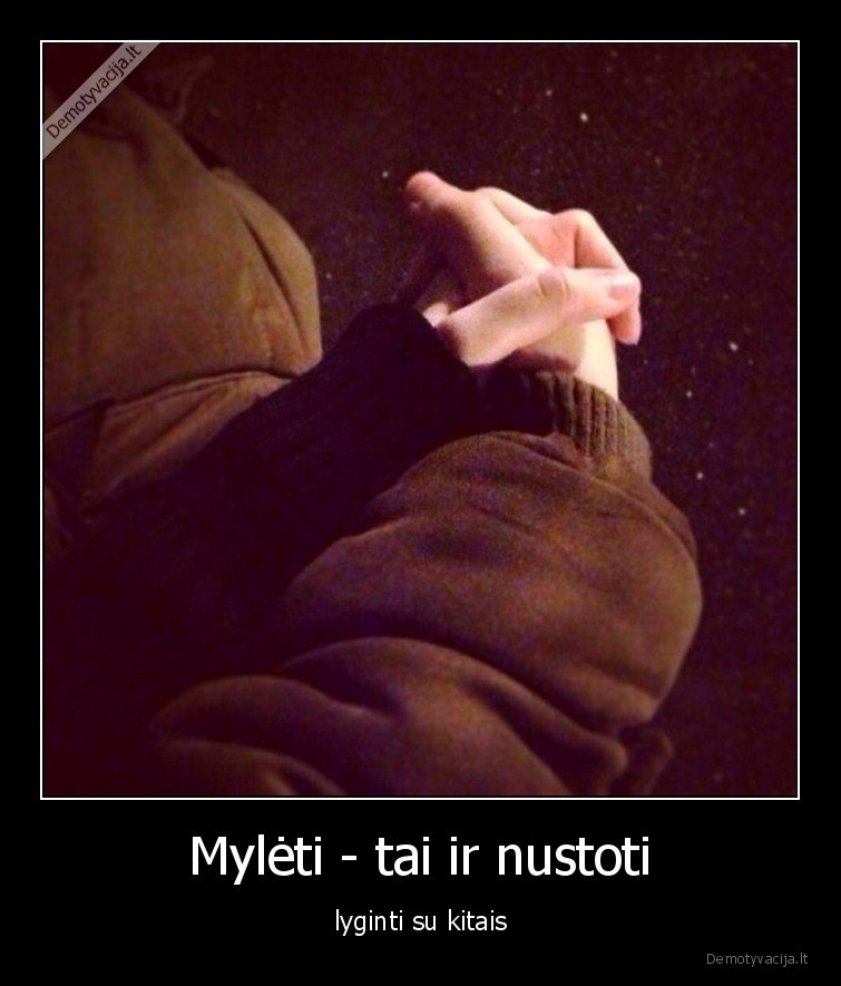 meile,santykiai,myleti,nustoti,lyginti