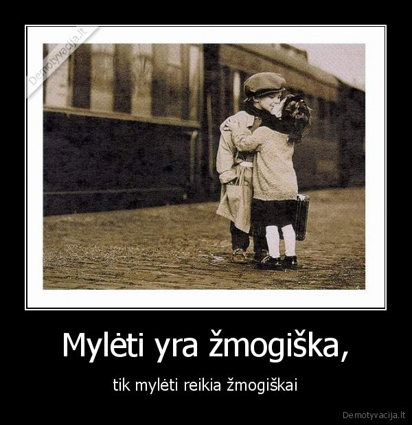 Mylėti yra žmogiška,