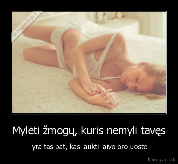 Mylėti žmogų, kuris nemyli tavęs