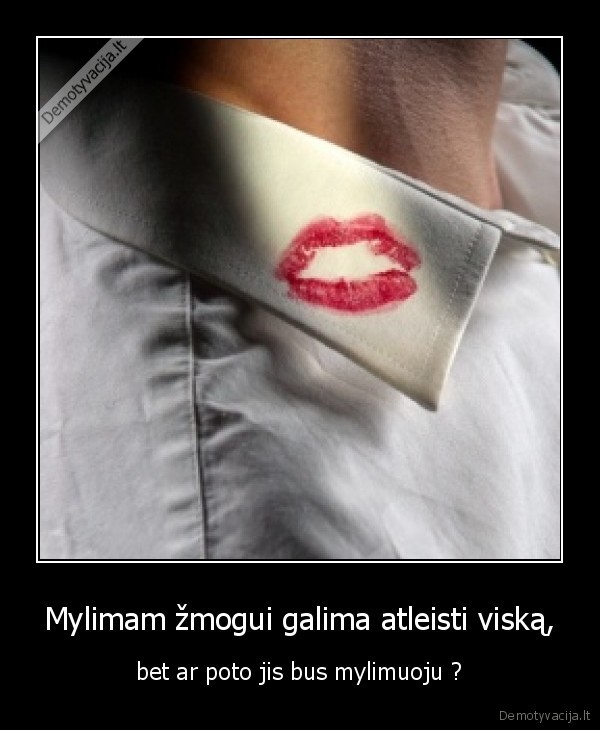 Mylimam žmogui galima atleisti viską,