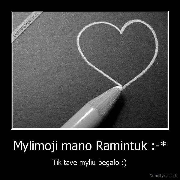 Mylimoji mano Ramintuk :-*