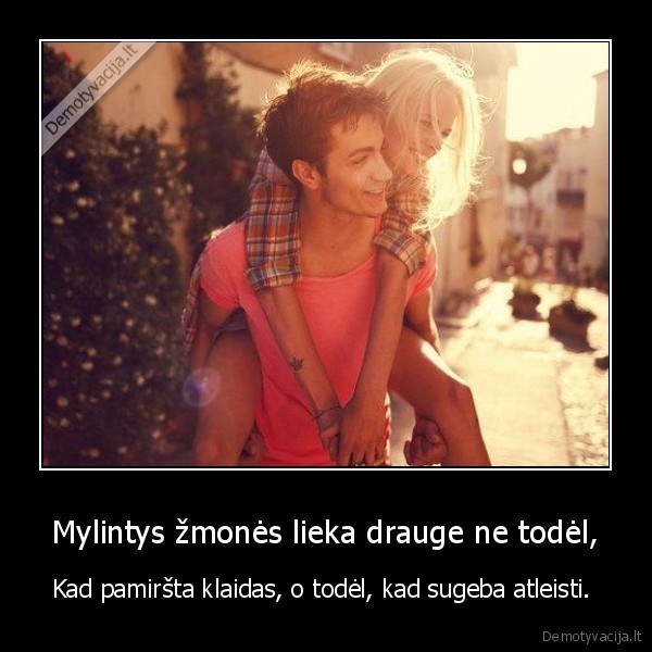 Mylintys žmonės lieka drauge ne todėl,