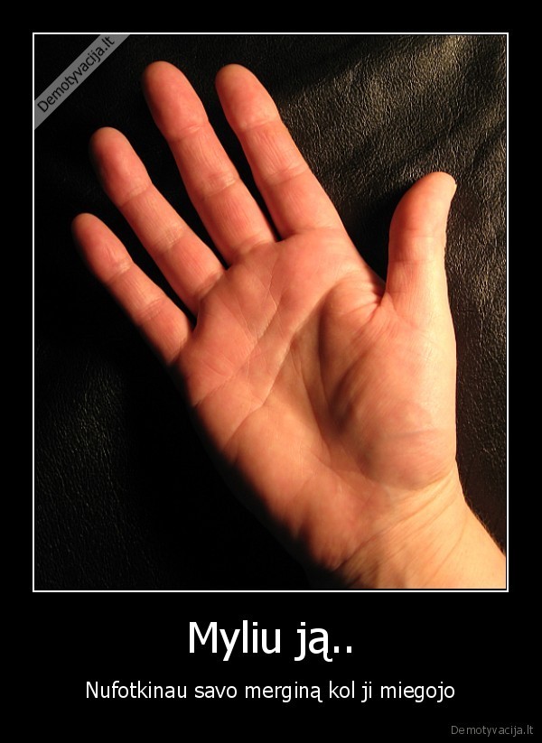 Myliu ją..