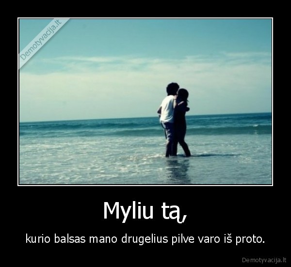 Myliu tą,