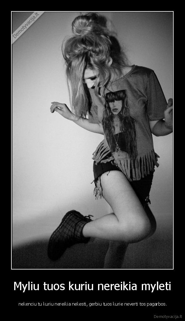 Myliu tuos kuriu nereikia myleti