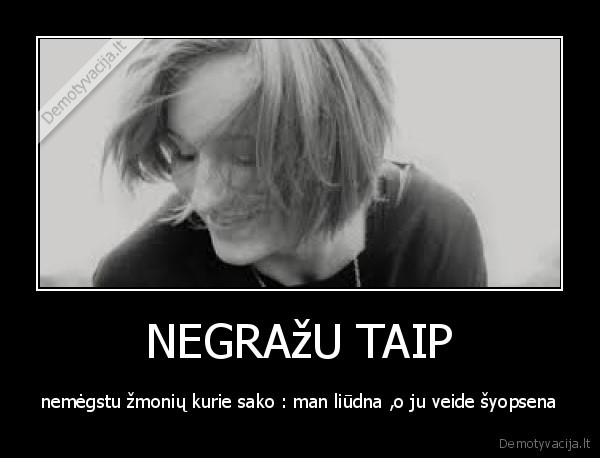 NEGRAžU TAIP