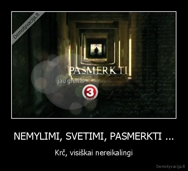 nemylimi,svetimi,pasmerkti,nereikalingi,grazinkit, mmg