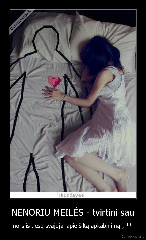 NENORIU MEILĖS - tvirtini sau